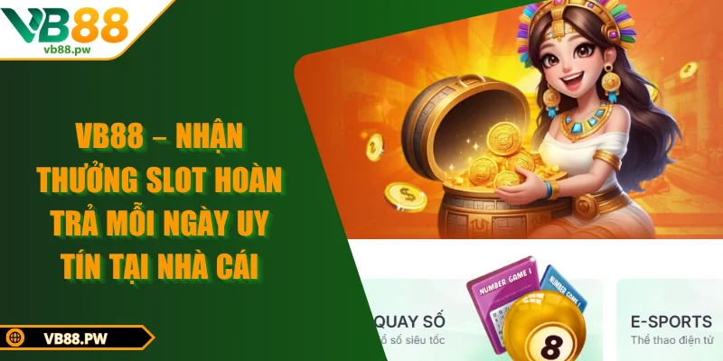 VB88 – Nhận Thưởng Slot Hoàn Trả Mỗi Ngày Uy Tín Tại Nhà Cái